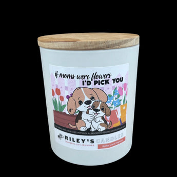 Riley's Candles - If Moms Were Flowers I'd Pick You Candle - 11.5oz